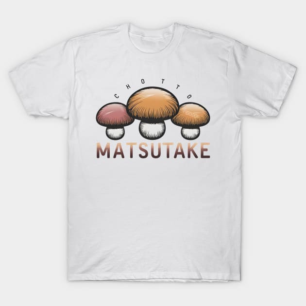 Chotto Matsutake T-Shirt by DelusionTees